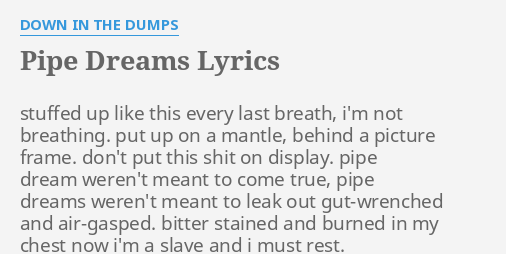 Pipe Dreams Lyrics By Down In The Dumps Stuffed Up Like This