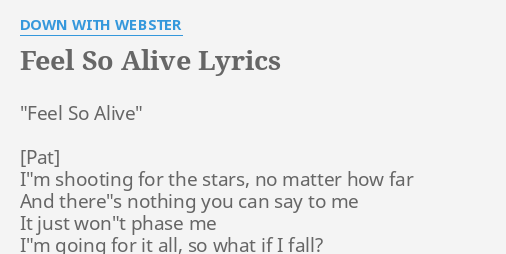 Feel So Alive Lyrics By Down With Webster Feel So Alive I M