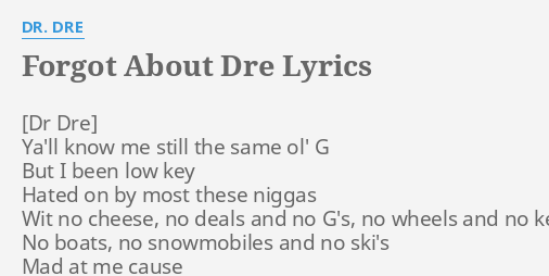 "FORGOT ABOUT DRE" LYRICS By DR. DRE: Ya'll Know Me Still...