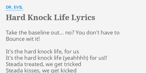 Hard Knock Life Lyrics By Dr Evil Take The Baseline Out