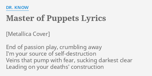 Master Of Puppets Lyrics By Dr Know End Of Passion Play