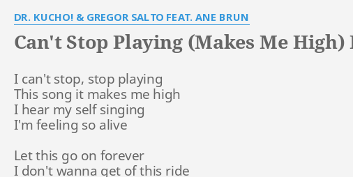 Can T Stop Playing Makes Me High Lyrics By Dr Kucho Gregor Salto Feat Ane Brun I Can T Stop Stop