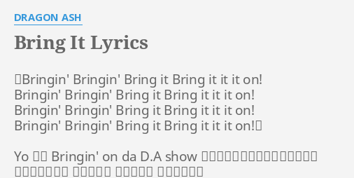 Bring It Lyrics By Dragon Ash Bringin Bringin Bring It