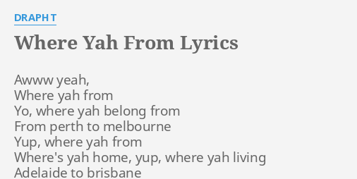 Where Yah From Lyrics By Drapht Awww Yeah Where Yah