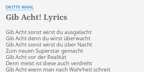 GIB ACHT LYRICS By DRITTE WAHL Gib Acht Sonst Wirst