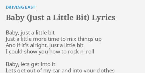 Baby Just A Little Bit Lyrics By Driving East Baby Just A Little