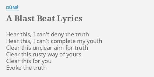 A BLAST BEAT" LYRICS by DÚNÉ: Hear this, can't...
