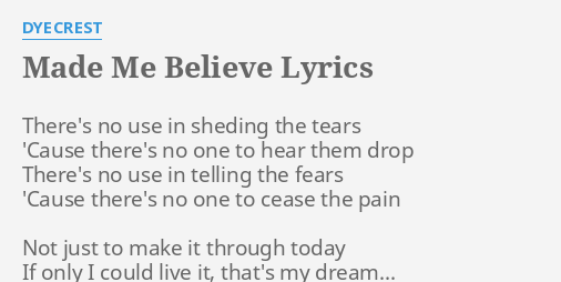 Made Me Believe Lyrics By Dyecrest There S No Use In