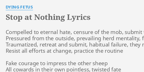 Stop At Nothing Lyrics By Dying Fetus Compelled To Eternal Hate 