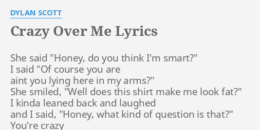 CRAZY OVER ME" LYRICS by DYLAN SCOTT: She said "Honey, do...