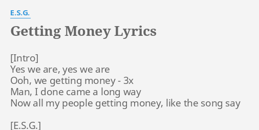 Getting Money Lyrics By E S G Yes We Are Yes