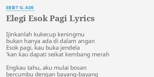 "ELEGI ESOK PAGI" LYRICS by EBIET G. ADE: Ijinkanlah kukecup keningmu