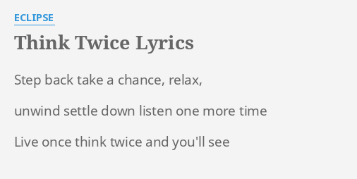 Think Twice Lyrics By Eclipse Step Back Take A
