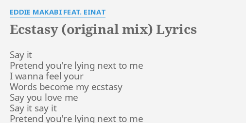 Ecstasy Original Mix Lyrics By Eddie Makabi Feat Einat Say It Pretend You Re