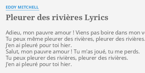 Pleurer Des Rivieres Lyrics By Eddy Mitchell Adieu Mon Pauvre Amour