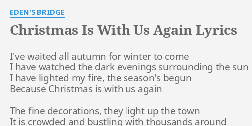 Christmas Is With Us Again Lyrics By Eden S Bridge I Ve Waited All Autumn