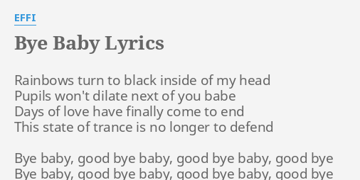 Bye Baby Lyrics By Effi Rainbows Turn To Black
