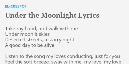 Under The Moonlight Lyrics By El Creepo Take My Hand And 