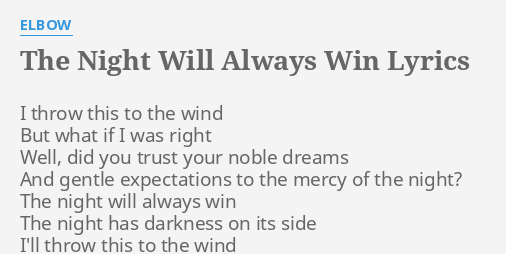 The Night Will Always Win Lyrics By Elbow I Throw This To