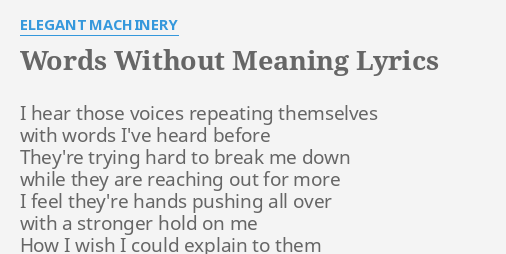 Words Without Meaning Lyrics By Elegant Machinery I Hear Those Voices
