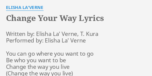Change Your Way Lyrics By Elisha La Verne Written By Elisha La