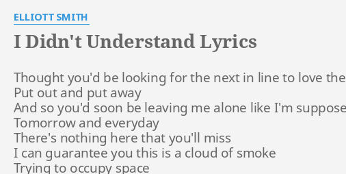 i-didn-t-understand-lyrics-by-elliott-smith-thought-you-d-be-looking