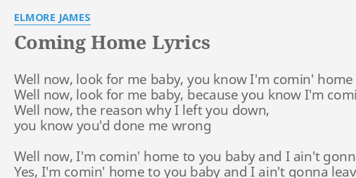 Coming Home Lyrics By Elmore James Well Now Look For