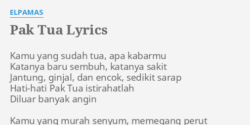 Pak Tua Lyrics By Elpamas Kamu Yang Sudah Tua