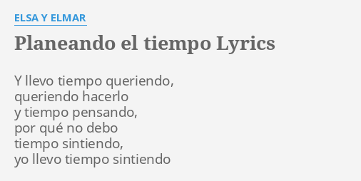 "PLANEANDO EL TIEMPO" LYRICS By ELSA Y ELMAR: Y Llevo Tiempo Queriendo,...