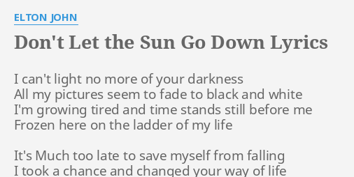 Don T Let The Sun Go Down Lyrics By Elton John I Can T Light No