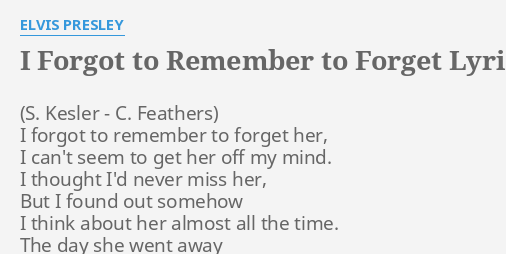 i-forgot-to-remember-to-forget-lyrics-by-elvis-presley-i-forgot-to