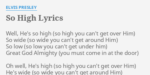 So High Lyrics By Elvis Presley Well He S So High