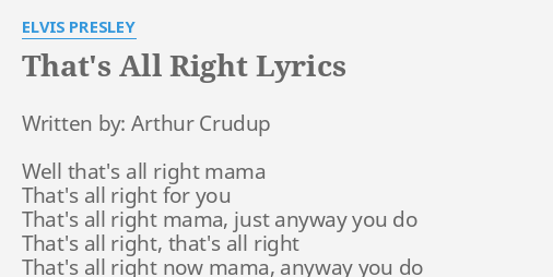 That S All Right Lyrics By Elvis Presley Written By Arthur Crudup