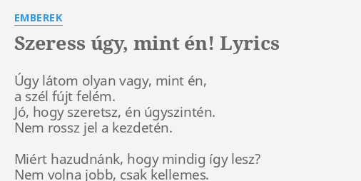 Szeress Gy Mint N Lyrics By Emberek Gy L Tom Olyan Vagy