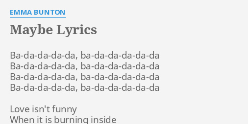 Maybe Lyrics By Emma Bunton Ba Da Da Da Da Ba Da Da Da Da Da Ba Da Da Da Da Ba Da Da Da Da Da