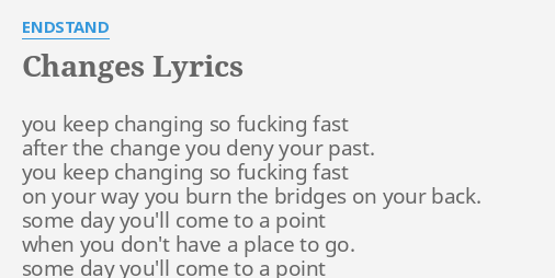 Changes Lyrics By Endstand You Keep Changing So