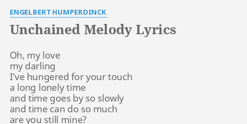 Unchained Melody Lyrics By Engelbert Humperdinck Oh My Love My