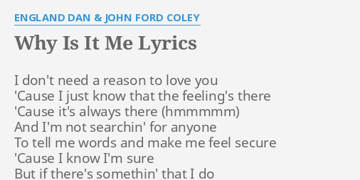 Why Is It Me Lyrics By England Dan John Ford Coley I Don T