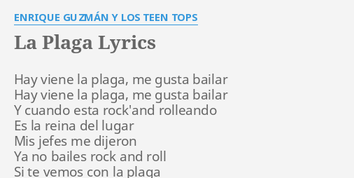 La Plaga Lyrics By Enrique Guzman Y Los Teen Tops Hay Viene La Plaga No se puede perder el tiempo, la plaga ha venido para quedarse. flashlyrics