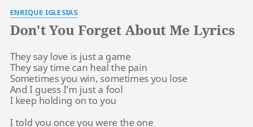 Don T You Forget About Me Lyrics By Enrique Iglesias They Say Love Is