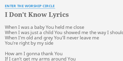 I Don T Know Lyrics By Enter The Worship Circle When I Was A