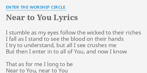 Near To You Lyrics By Enter The Worship Circle I Stumble As My