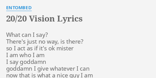 Vision Lyrics By Entombed What Can I Say