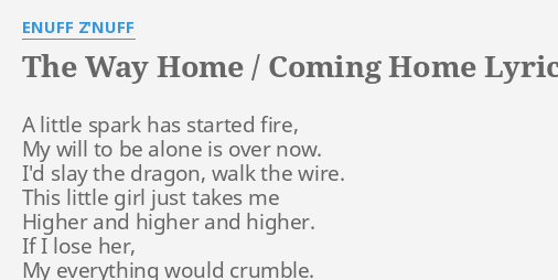 The Way Home Coming Home Lyrics By Enuff Z Nuff A Little Spark Has