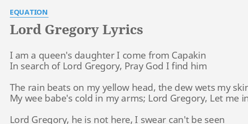 Lord Gregory Lyrics By Equation I Am A Queen S