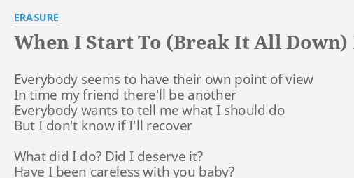 When I Start To Break It All Down Lyrics By Erasure Everybody Seems To Have