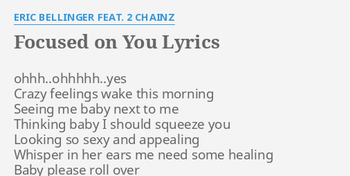 Focused On You Lyrics By Eric Bellinger Feat 2 Chainz Ohhh Ohhhhh Yes Crazy Feelings Wake