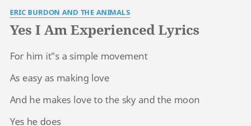 Yes I Am Experienced Lyrics By Eric Burdon And The Animals For Him It S A