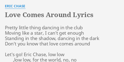 Love Comes Around Lyrics By Eric Chase Pretty Little Thing Dancing