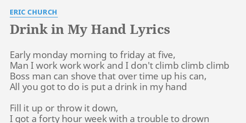 Drink In My Hand Lyrics By Eric Church Early Monday Morning To